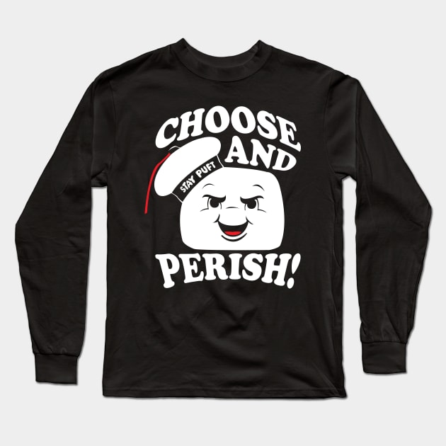 Choose and Perish! Long Sleeve T-Shirt by WhatProductionsBobcaygeon